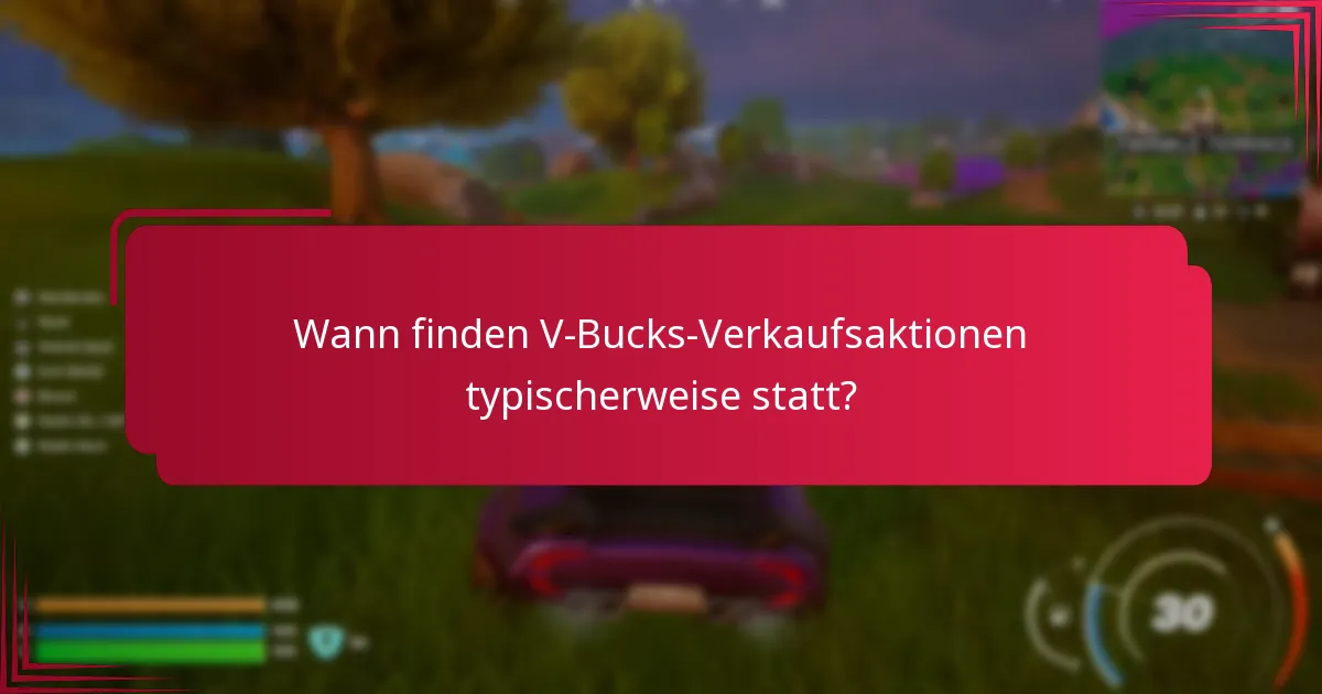 Wann finden V-Bucks-Verkaufsaktionen typischerweise statt?