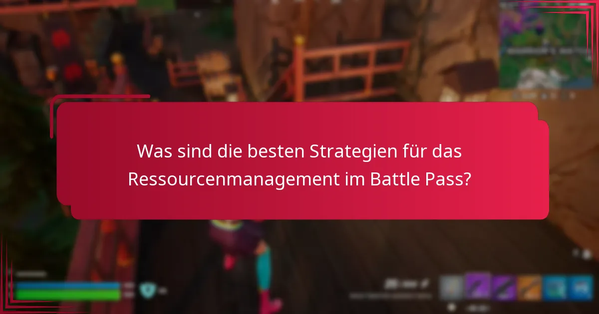 Was sind die besten Strategien für das Ressourcenmanagement im Battle Pass?