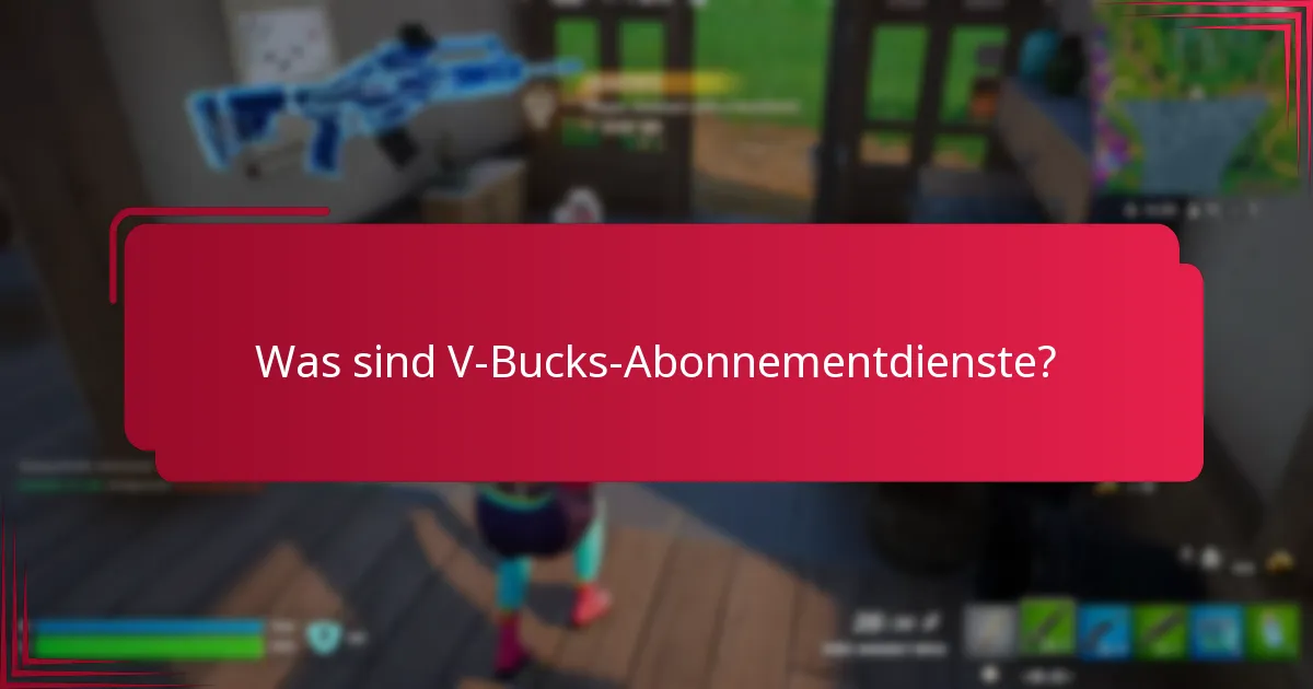Welches V-Bucks-Abonnement bietet das beste Preis-Leistungs-Verhältnis?