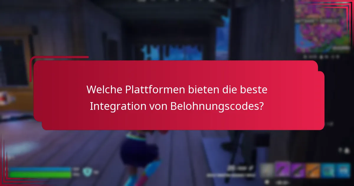 Welche Plattformen bieten die beste Integration von Belohnungscodes?