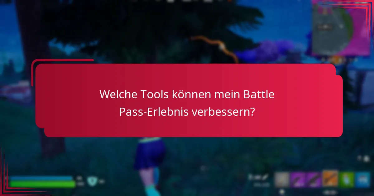Welche Tools können mein Battle Pass-Erlebnis verbessern?