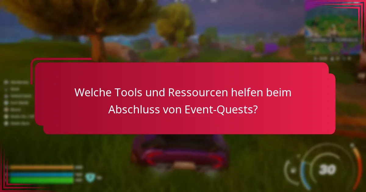 Welche Tools und Ressourcen helfen beim Abschluss von Event-Quests?