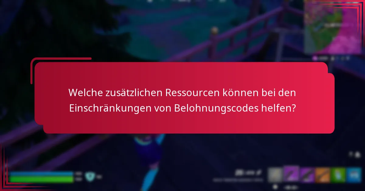 Welche zusätzlichen Ressourcen können bei den Einschränkungen von Belohnungscodes helfen?