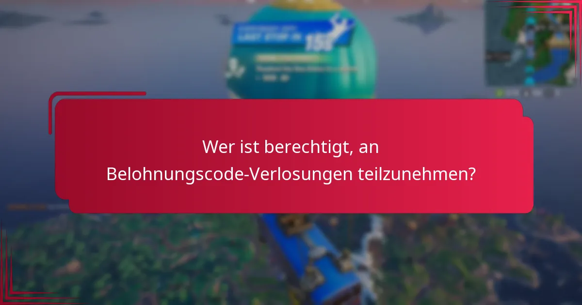 Wer ist berechtigt, an Belohnungscode-Verlosungen teilzunehmen?