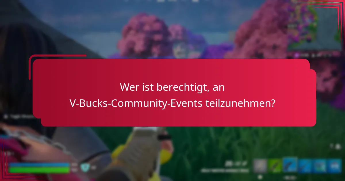 Wer ist berechtigt, an V-Bucks-Community-Events teilzunehmen?