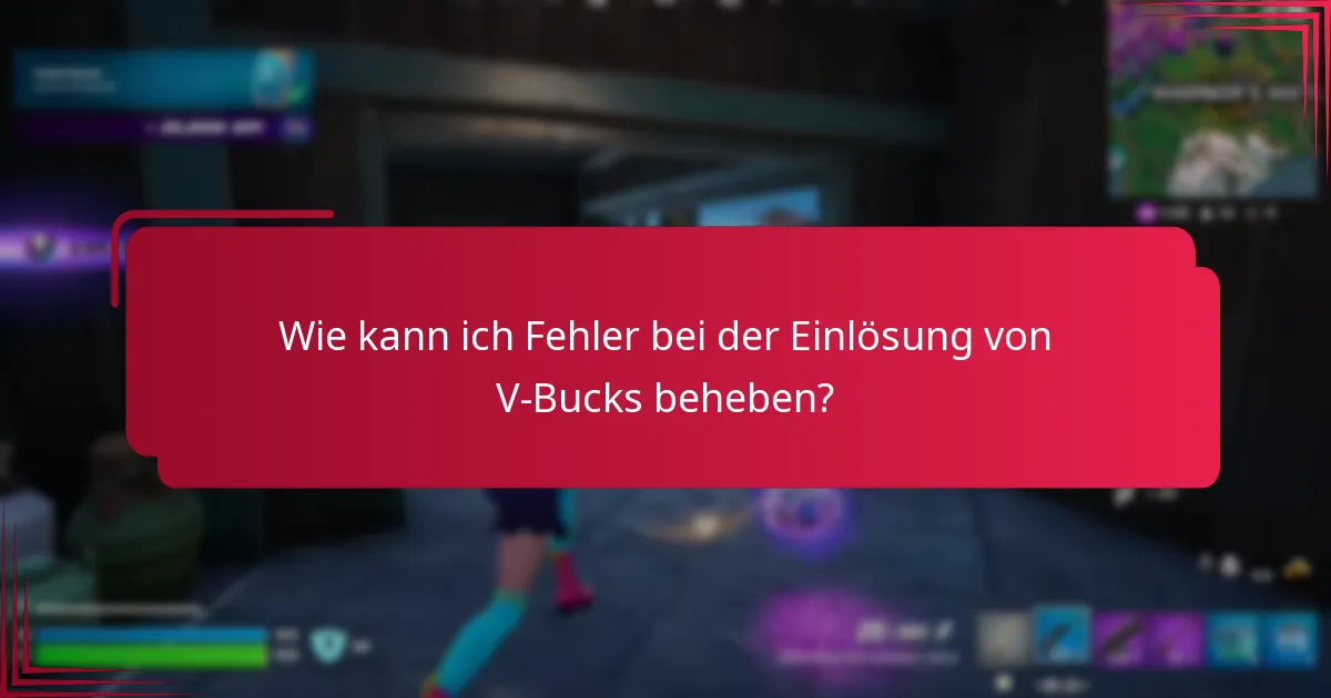 Was sind die Auswirkungen von Fehlern bei der Einlösung von V-Bucks?