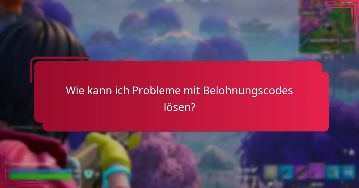 Was sind fortgeschrittene Strategien zur Fehlersuche bei Belohnungscodes?